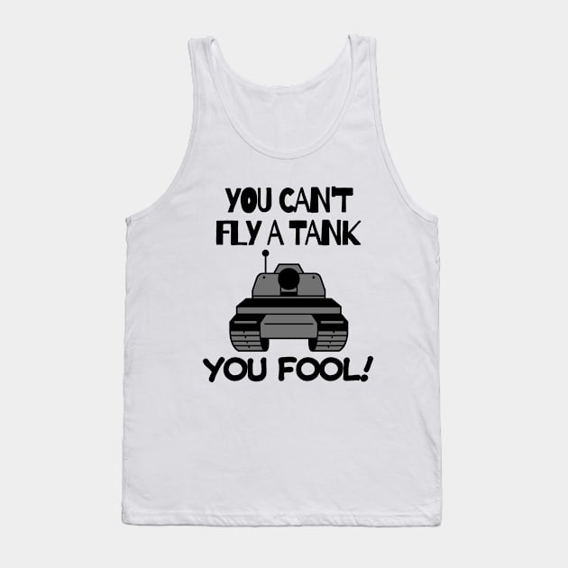 You can't fly a tank, fool! Tank Top by mksjr